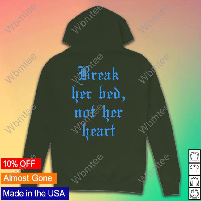Break Her Bed Not Her Heart Shirt Shirts That Go Hard Shirtsthtgohard