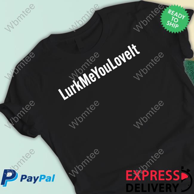 Official Bunnie Xo Merch Lurk Me You Love It Hoodie Hunniebunnies