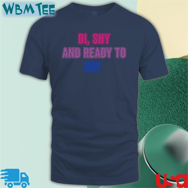 Bi Shy And Ready To Cry Tee Secretkiwis Guiltipanda