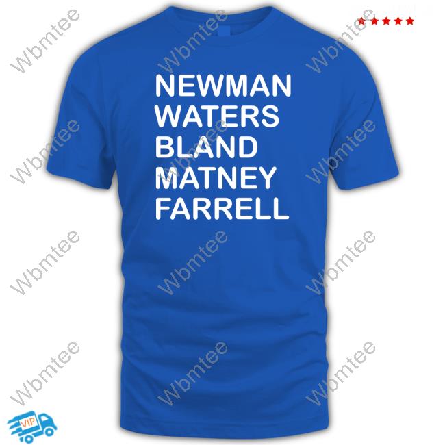 Newman Waters Bland Matney Farrell Shirt Funny