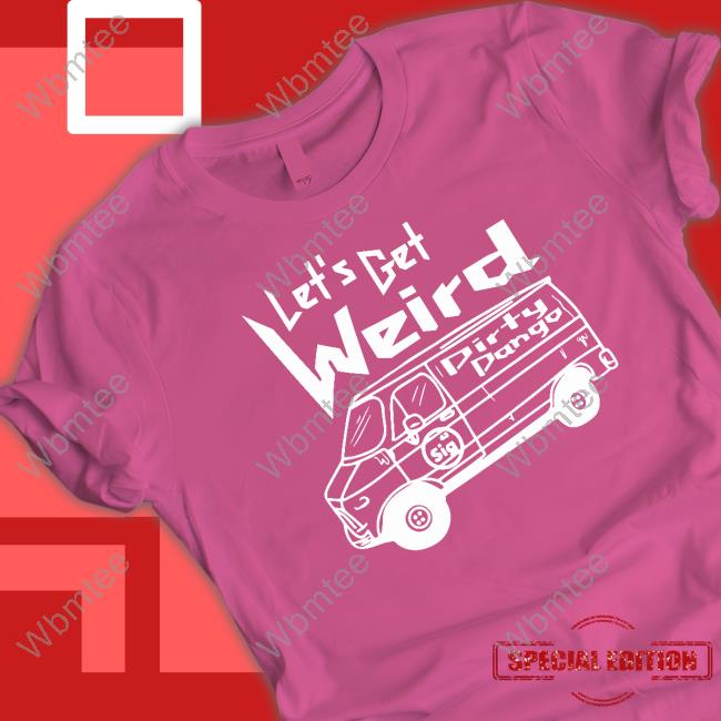 Shopimpact Merch Let's Get Weird Dirty Dango T Shirt