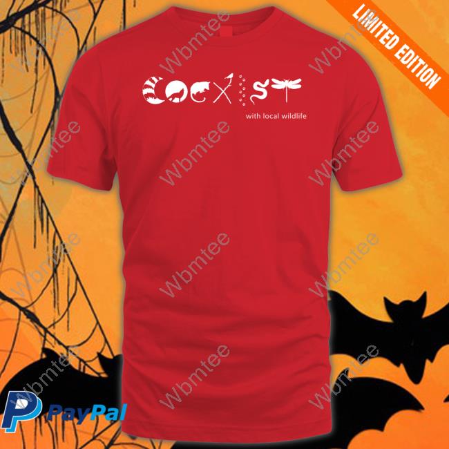 Coexist With Local Wildlife Shirts