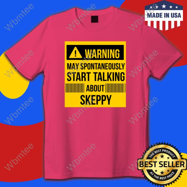 George Warning May Spontaneously Start Talking About Skeppy Tee Shirt 143Dnf