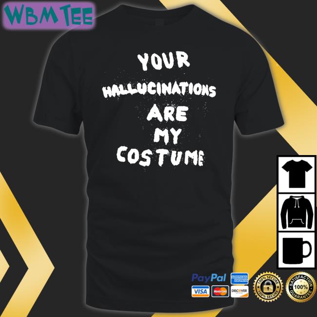 Steve Silberman Your Hallucinations Are My Costume T Shirt Gaptooth Snodgrass Too