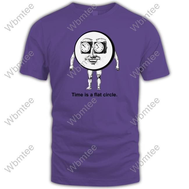 Official Shirts That Go Hard Time Is A Flat Circle T Shirt
