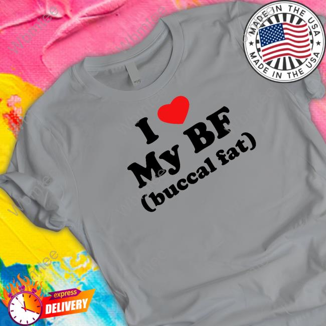 I Love My Bf (Buccal Fat) Shirt Thegoodshirts Merch I Love My Bf (Buccal Fat) Sweatshirt