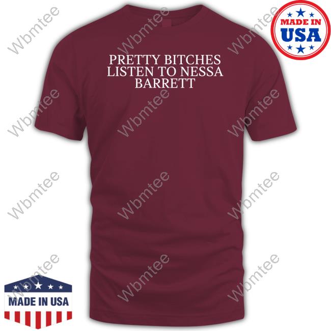 Pretty Bitches Listen To Nessa Barrett Tee