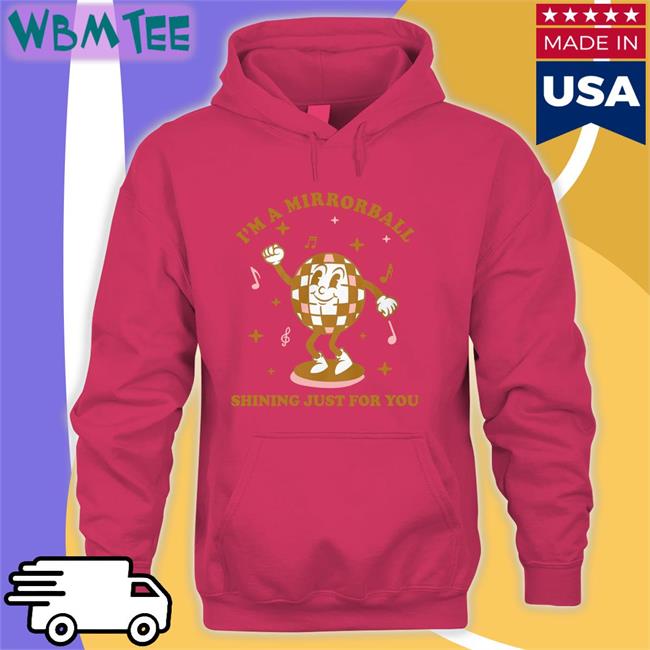 I'm A Mirrorball Shining Just For You Shirt