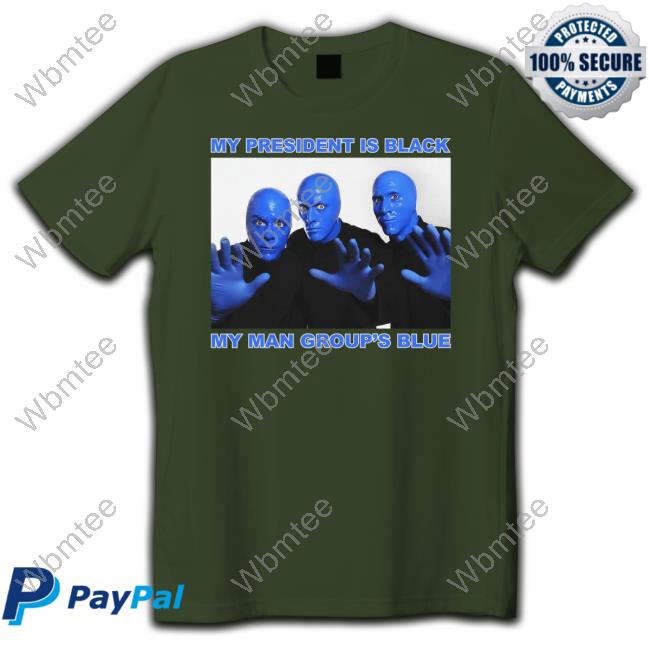 My President Is Black My Man Group's Blue Shirt