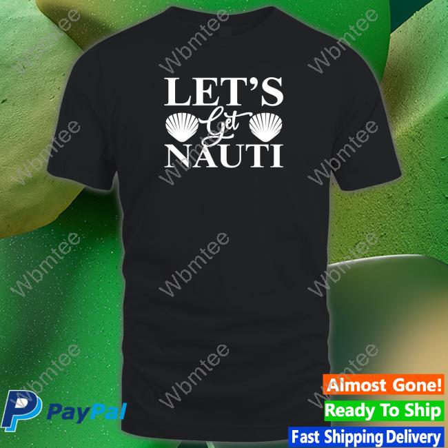 Wicked Naughty Merch Let's Get Nauti Shirt