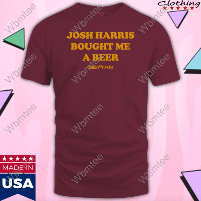 Official Breakingt Merch Josh Harris Bought Me A Beer 106.7 The Fan Shirt Grant Paulsen