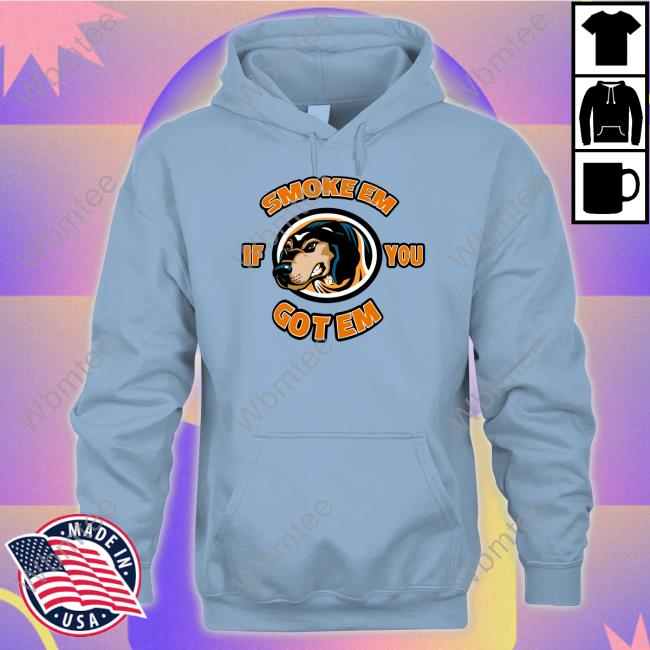Smoke Em If You Got Em Tee Shirt Smoke Em If You Got Em T Shirt