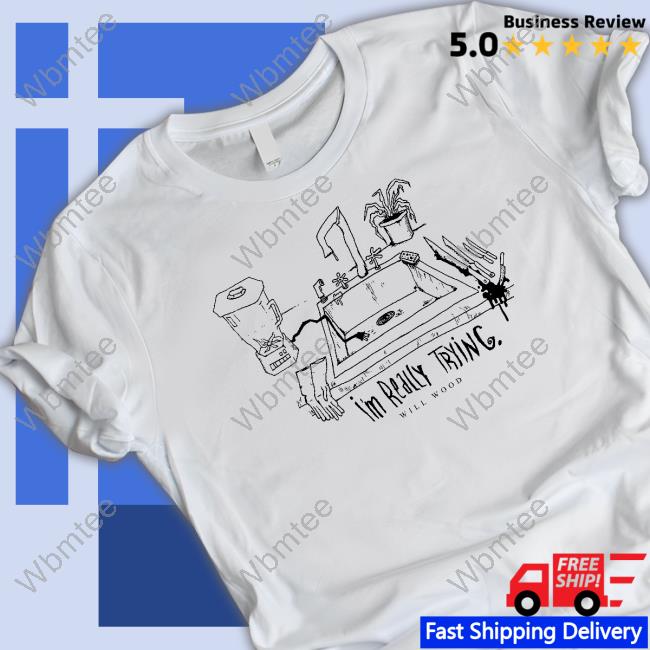 Against The Kitchen Floor I'm Really Trying Shirt Will Wood
