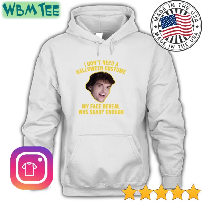 I Don't Need A Halloween Costume My Face Reveal Was Scary Enough Shirt Dream I Don't Need A Halloween Costume My Face Reveal Was Scary Enough Hoodies Dream
