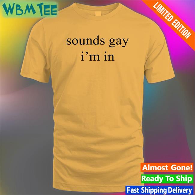 Sounds Gay I'm In Yellow Hoodie