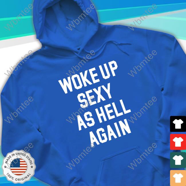Woke Up Sexy As Hell Again Long Sleeve T-Shirt