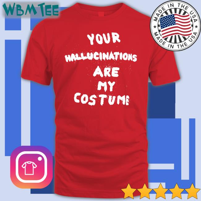 Steve Silberman Your Hallucinations Are My Costume Tee Gaptooth Snodgrass Too Steve Silberman Your Hallucinations Are My Costume Hoodie