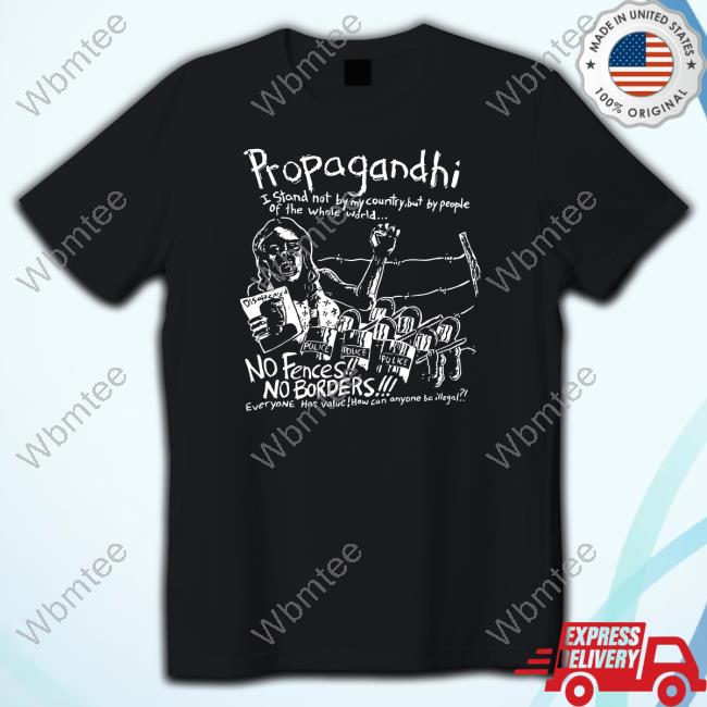 Propagandhi I Stand Not By My Country But By People Of The Whole World No Fences No Borders T-Shirt
