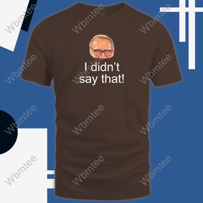 Pete Bercich Mark Rosen I Didn't Say That Shirt