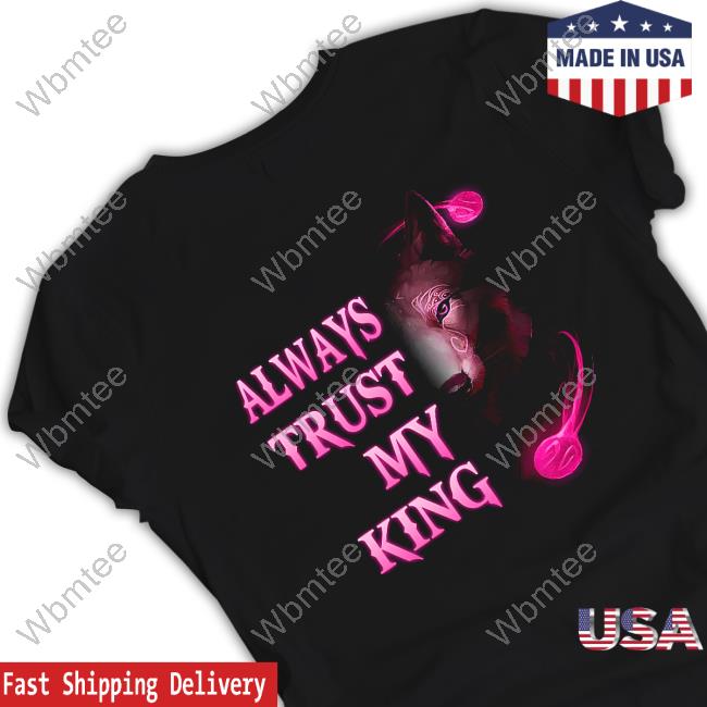 Always Trust My King Wolf Tee Shirt