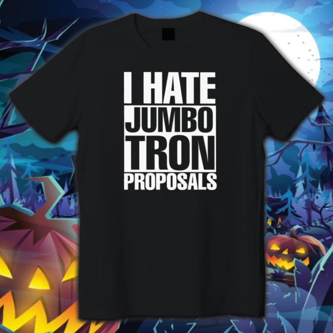 Official I hate jumbotron proposals Tee Shirts