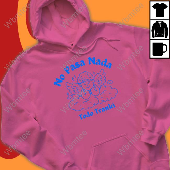 Official Adelitas Apparel Store No Pasa Nada Todo Tranki Shirt Official No Pasa Nada Todo Tranki Long Sleeve Tee Shirt