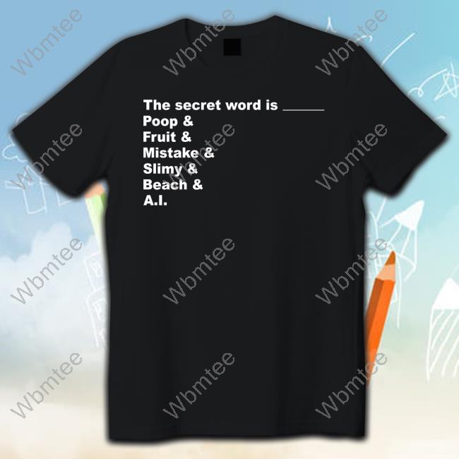 The Secret Word Is Poop Fruit Mistake Slimy Beach Ai Shirt