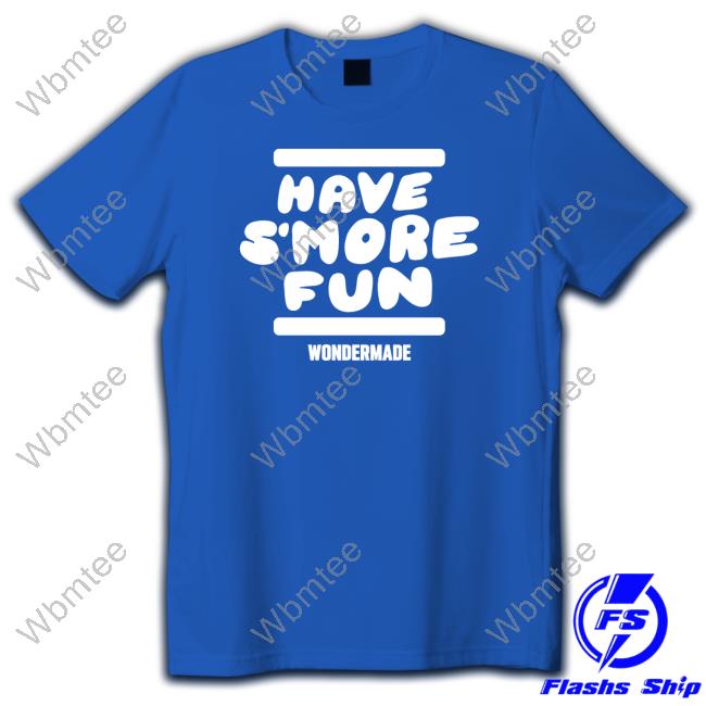 Wondermade Merch Have S’more Fun Shirts