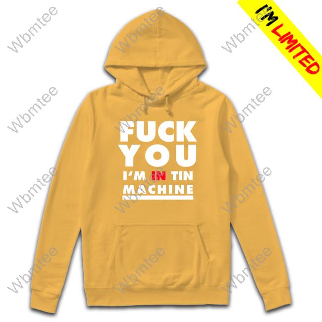 Fuck You I'm In Tin Machine T-Shirt