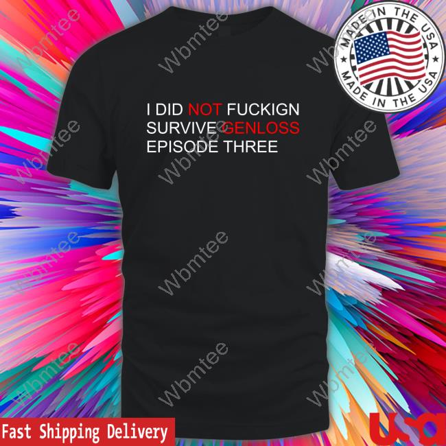 Official Nourrris I Did Not Fuckign Survive Genloss Episode Three Sweatshirt
