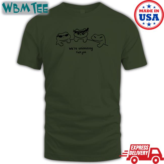 Grovy We're Unionizing Fuck You Shirt Grovymango