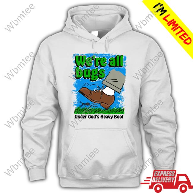 We're All Bugs Under God's Boot Shirt White