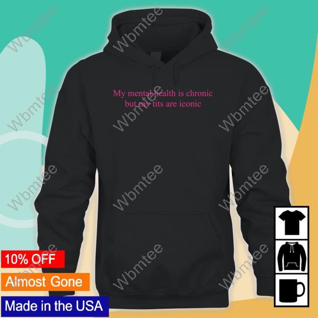 Adèle My Mental Health Is Chronic But Me Tits Are Iconic Shirt
