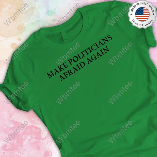 Official Make Politicians Afraid Again T-Shirt