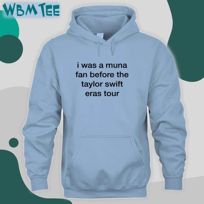 I Was A Muna Fan Before The Taylor Swift Eras Tour Shirt Funny