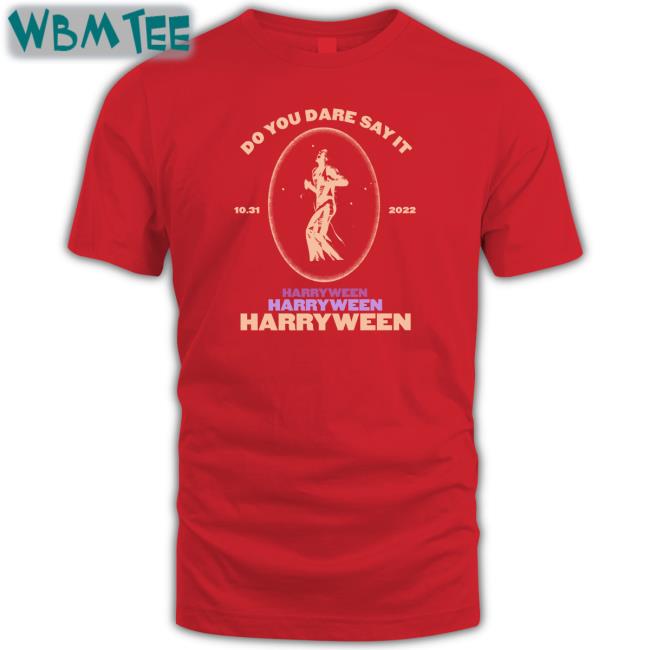 Do You Dare Say It Harry Ween Tee Shirt