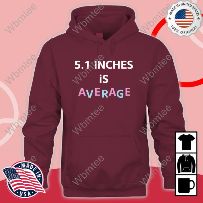 5.1 Inches Is Average T Shirts 5.1 Inches Is Average Shirts