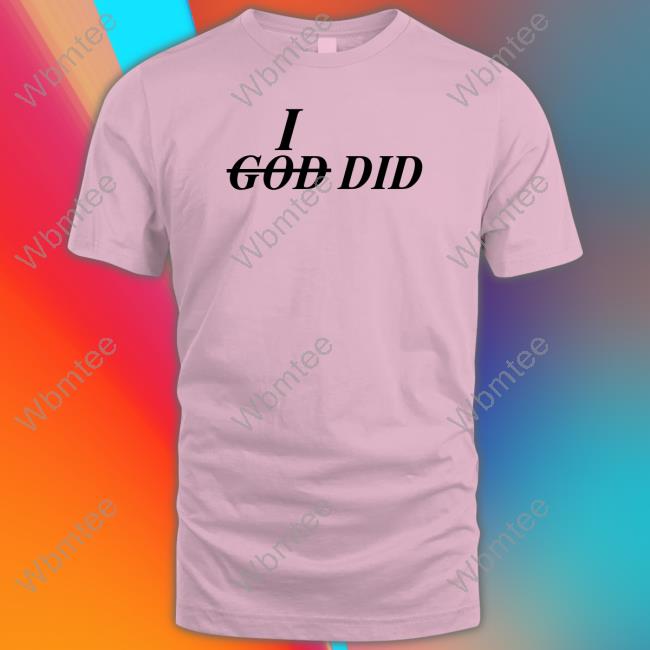I God Did T Shirt