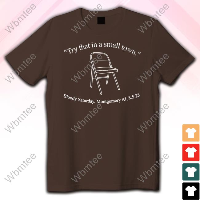 Try That In A Small Town Bloody Saturday Montgomery Al 8.5.23 Sweatshirt