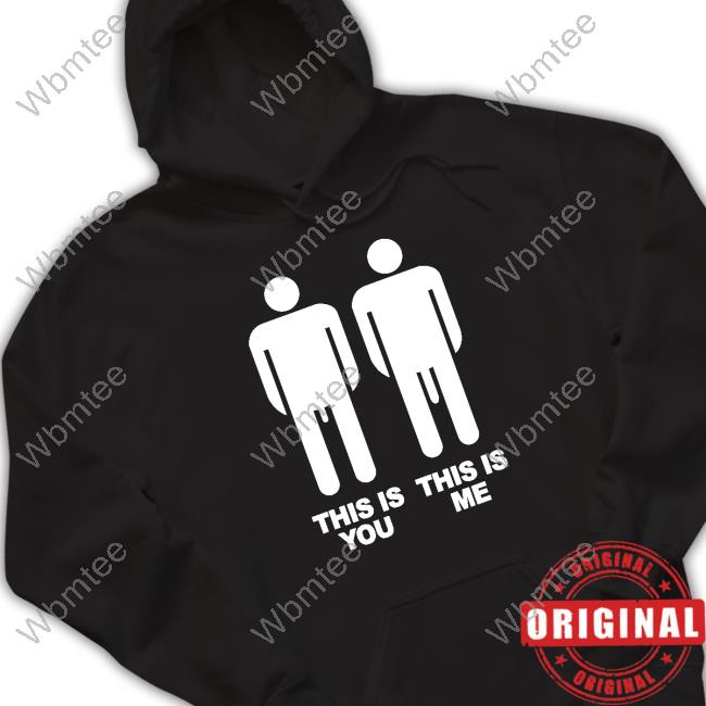 Shirts That Go Hard This Is You This Is Me Tee Shirt