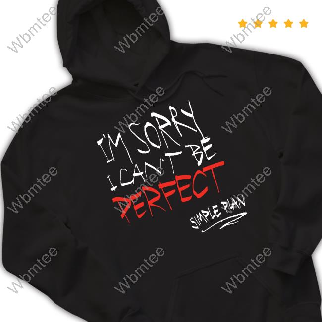 I'm Sorry I Can't Be Perfect Shirts