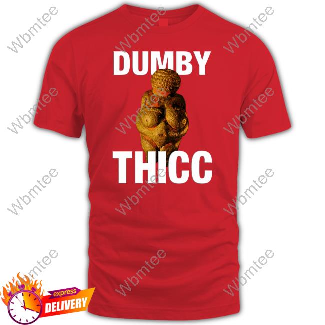 Dumby Thicc Shirt