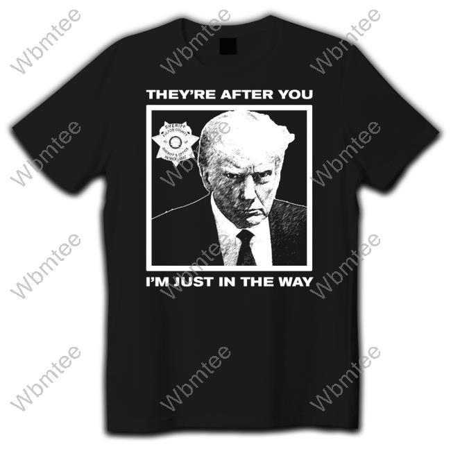 Howie Carr Show They're After You I'm Just In The Way Shirt