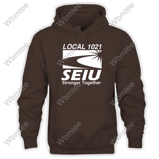 Official Fairfield Local 1021 Seiu Stronger Together Shirt Local 1021 Seiu Stronger Together Shirt