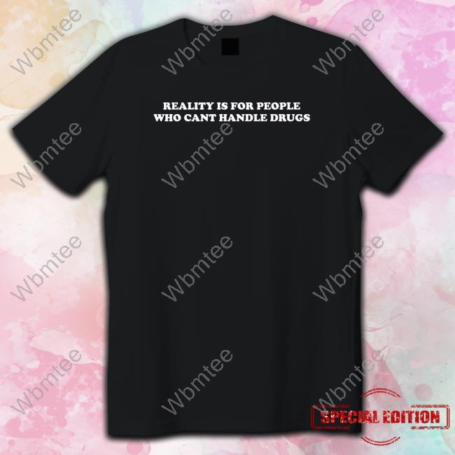 Reality Is For People Who Cant Handle Drugs Hooded Sweatshirt