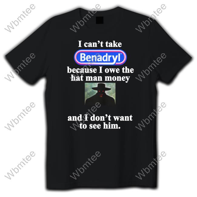 I Can't Take Benadryl Shirt
