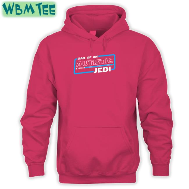 Star Wars Autism Dad Shirts That Go Hard Dad Of An Autistic Jedi Shirt