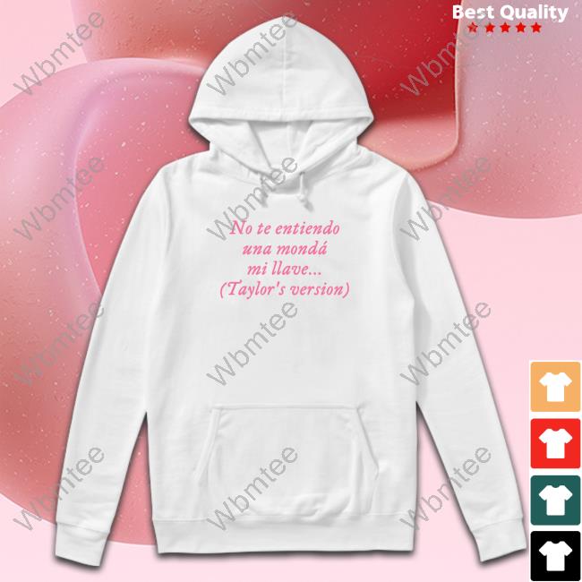 Taylor Swift No Te Entiendo Una Mondá Mi Llave Taylor's Version Shirt