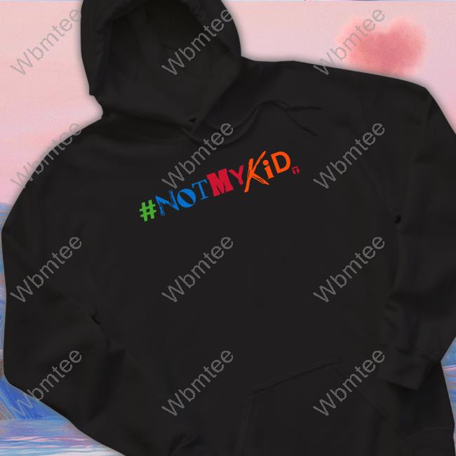 #Notmykid Hoodie