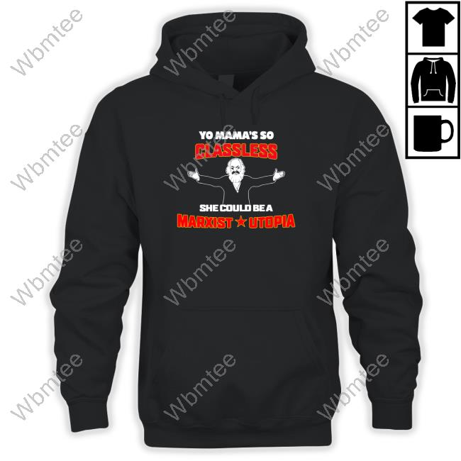 Yo Mama's Classless She Could Be A Marxist Utopia Tee